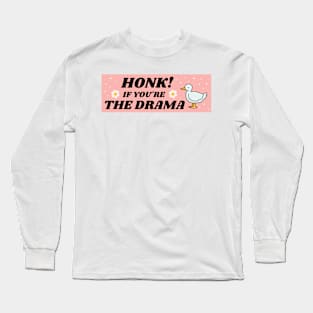 Honk If You're The Drama, Funny Bumper Long Sleeve T-Shirt